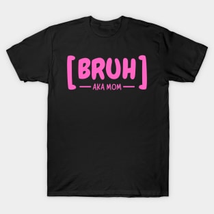 Bruh AKA Mom T-Shirt